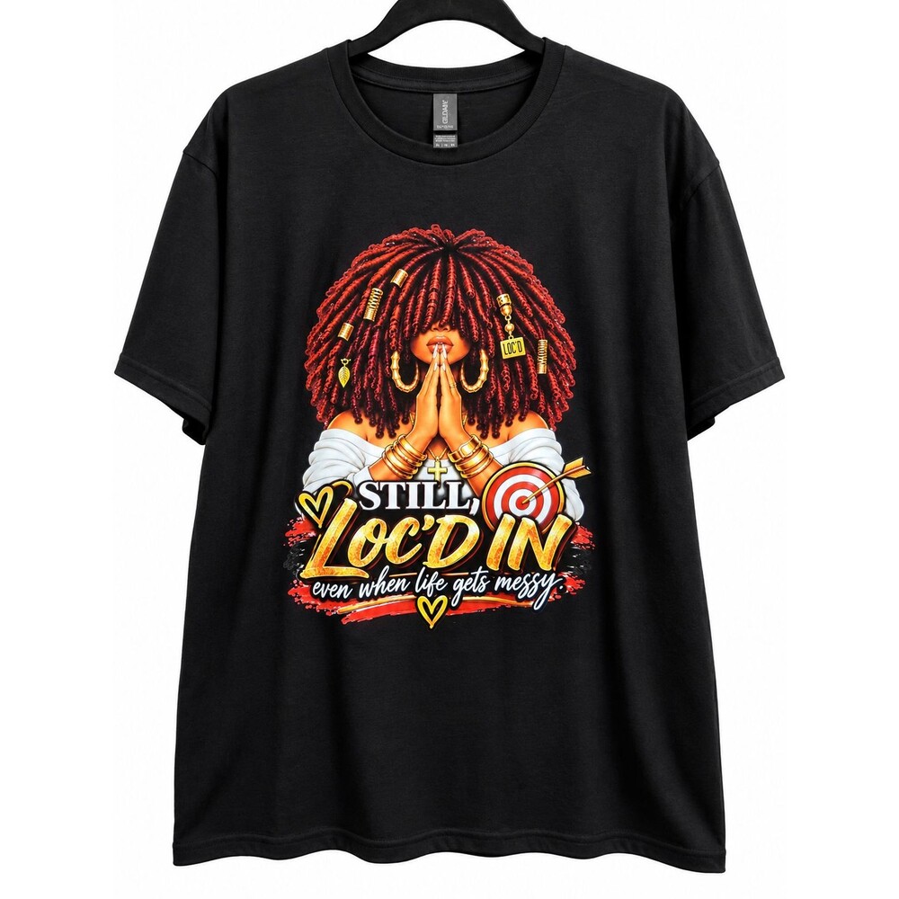 Still Loc'd In Graphic T-Shirt Black Women Locs Inspirational Custom Tee S-3XL